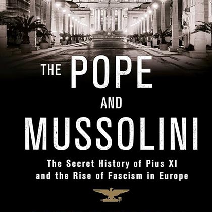 Legacy Circle Book Club: The Pope and Mussolini: The Secret History of Pius XI